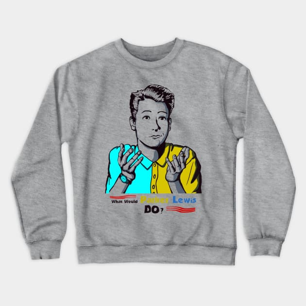 What would Parker Lewis do Crewneck Sweatshirt by Taibatk5